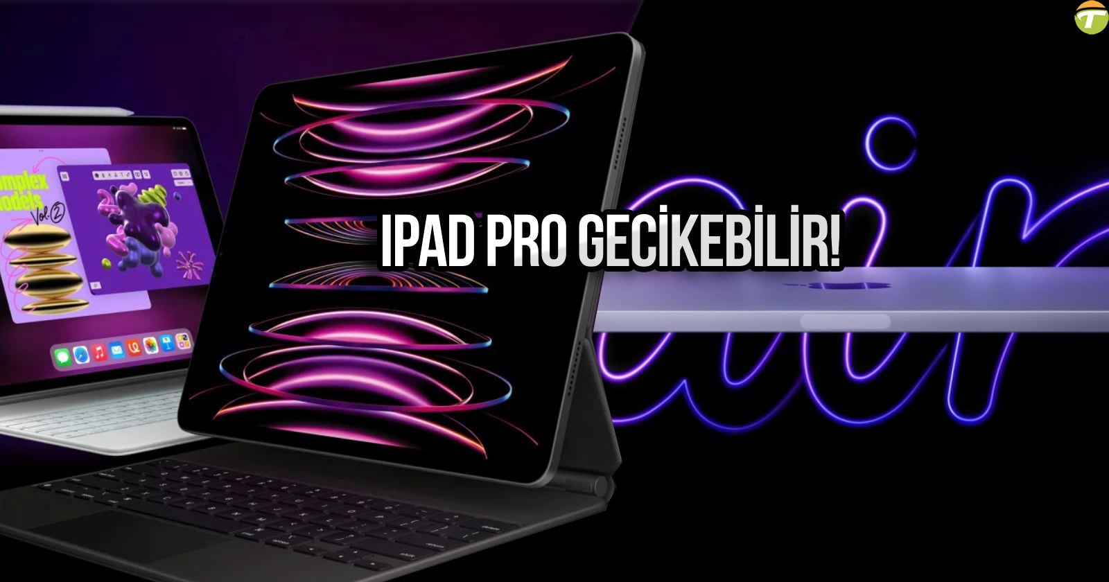 ipad pro uretiminde aksama sevkiyat gecikebilir FggSaYaj