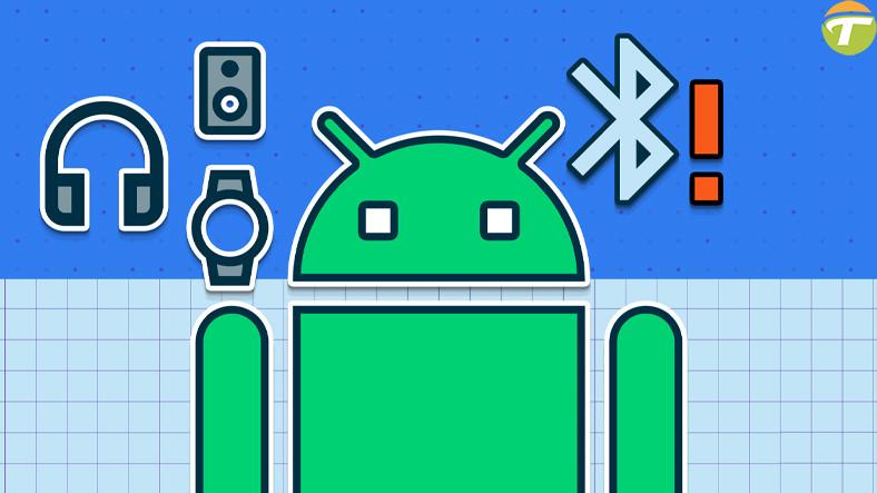 googledan sac bas yoldurabilecek ozellik android telefonlar bluetoothu kapatsaniz da otomatik olarak acacak NBQ7gVY5