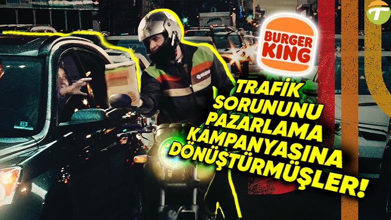 burger kingin trafik sikisikligini firsata cevirdigi essiz pazarlama kampanyasinin oykusu tbhmFVCq