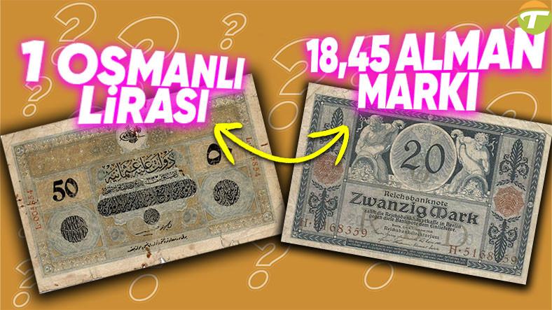 1914te 1 osmanli lirasi nasil 1845 alman marki ve 437 amerikan dolarina esitti ekonomi iRXSdhVH