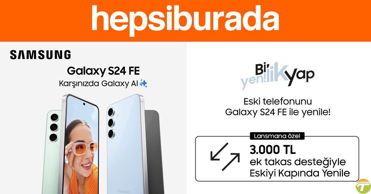 samsung galaxy s24 fe 3000 tl ek dayanak ve eskiyi kapinda yenile firsatiyla hepsiburadada 5y1sWBS2